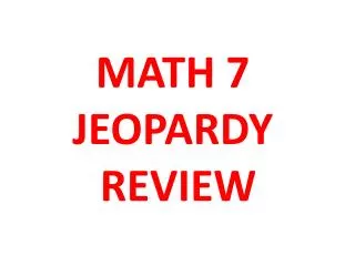 MATH 7 JEOPARDY REVIEW