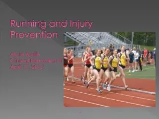 Running and Injury Prevention Alicia Burillo Clinical Education III April 17, 2012
