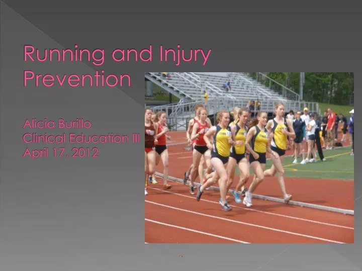 running and injury prevention alicia burillo clinical education iii april 17 2012