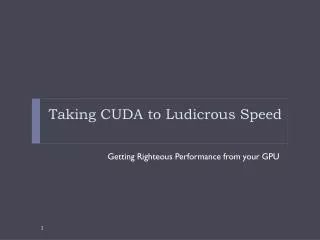 Taking CUDA to Ludicrous Speed