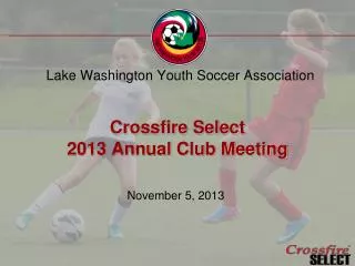 Crossfire Select 2013 Annual Club Meeting