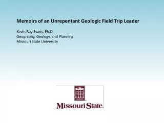 Memoirs of an Unrepentant Geologic Field Trip Leader Kevin Ray Evans, Ph.D.