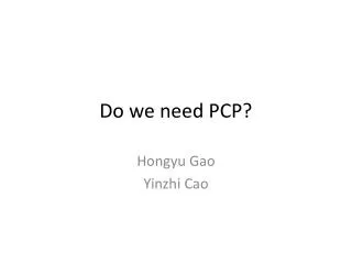 Do we need PCP?