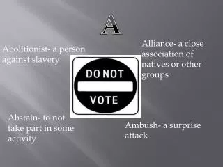 Abolitionist- a person against slavery