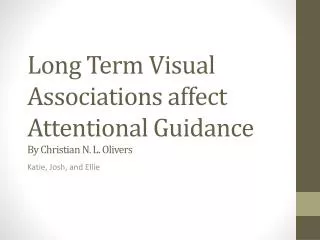 Long Term Visual Associations affect Attentional Guidance By Christian N. L. Olivers