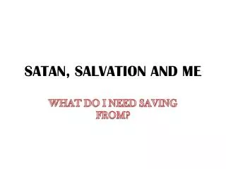 SATAN, SALVATION AND ME