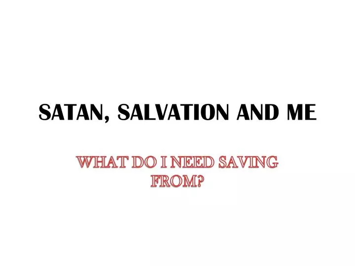 satan salvation and me