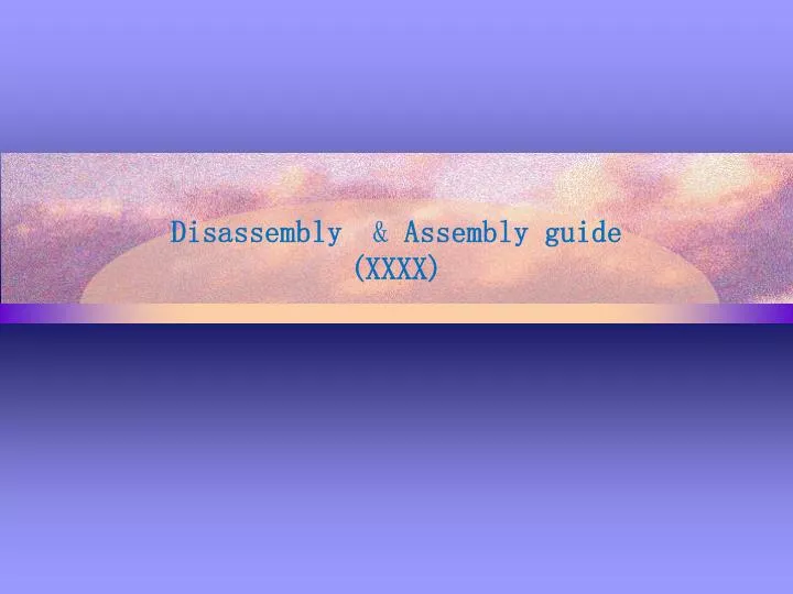 disassembly assembly guide xxxx