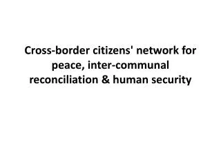 Cross-border citizens' network for peace, inter-communal reconciliation &amp; human security