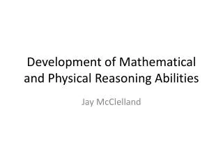 Development of Mathematical and Physical Reasoning Abilities