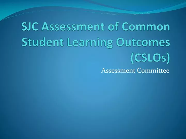 sjc assessment of common student learning outcomes cslos
