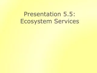 Presentation 5.5: Ecosystem Services