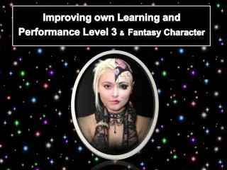 Improving own Learning and P erformance Level 3 &amp; Fantasy Character