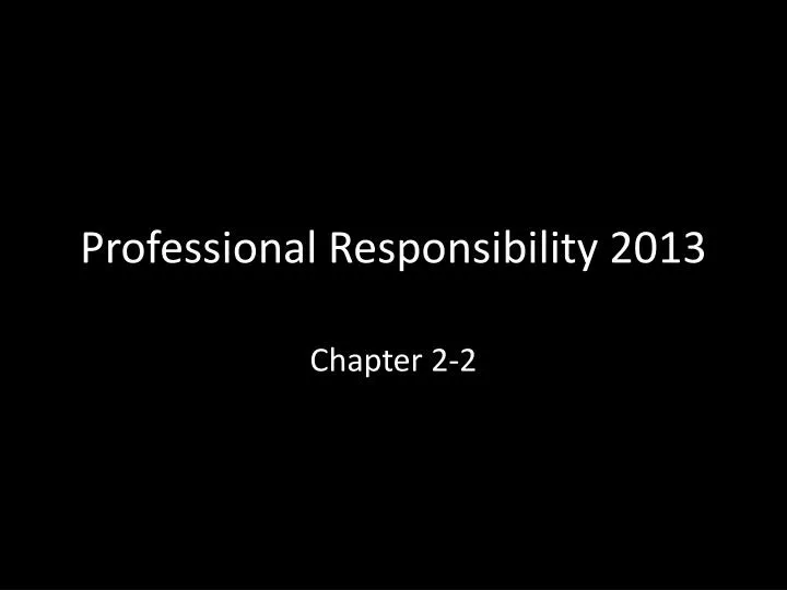 professional responsibility 2013