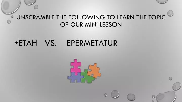 unscramble the following to learn the topic of our mini lesson