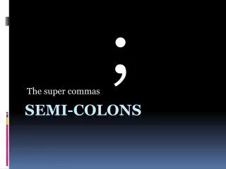 Semi-Colons