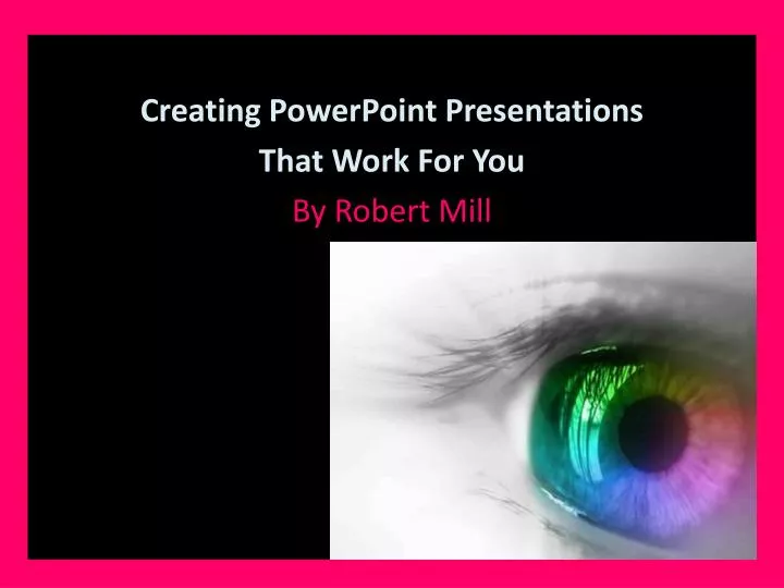 creating powerpoint presentations that work for you by robert mill