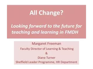 All Change? Looking forward to the future for teaching and learning in FMDH