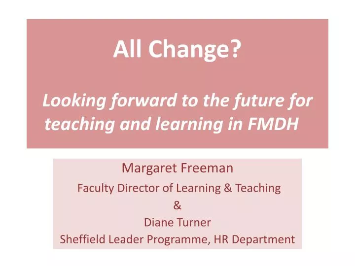 all change looking forward to the future for teaching and learning in fmdh