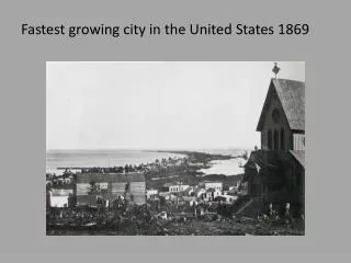Fastest growing city in the United States 1869