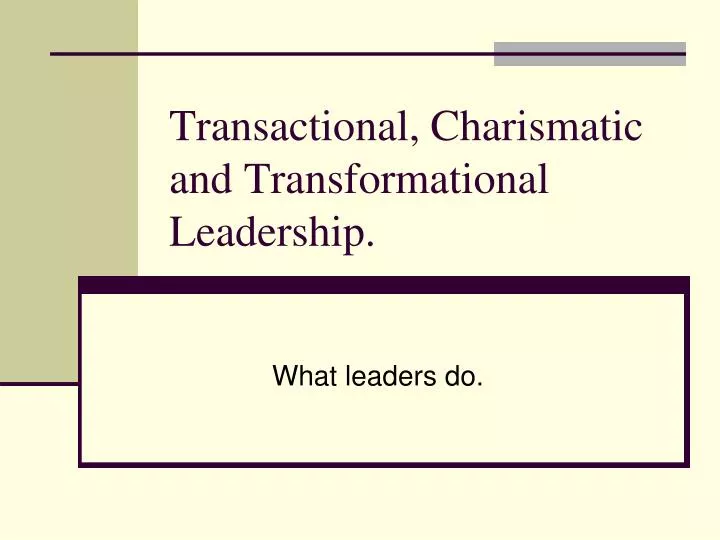 transactional charismatic and transformational leadership