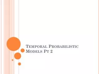 Temporal Probabilistic Models Pt 2