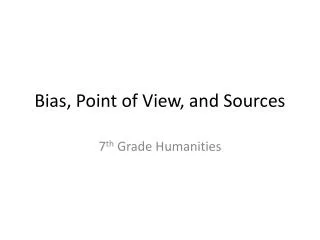 Bias, Point of View, and Sources