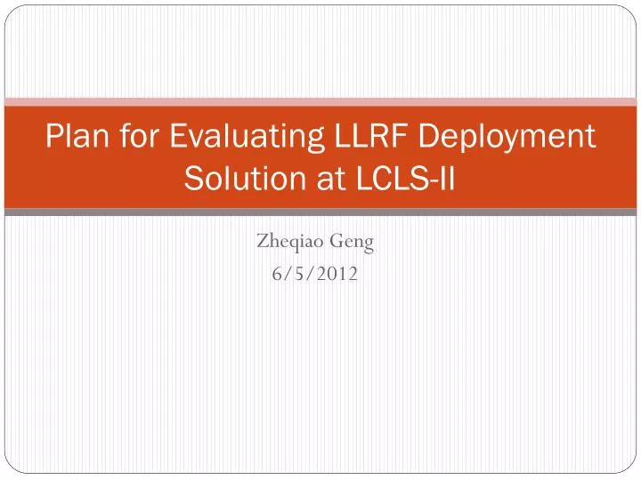 plan for evaluating llrf deployment solution at lcls ii