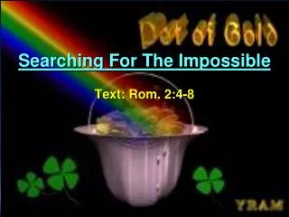 Searching For The Impossible Text: Rom. 2:4-8