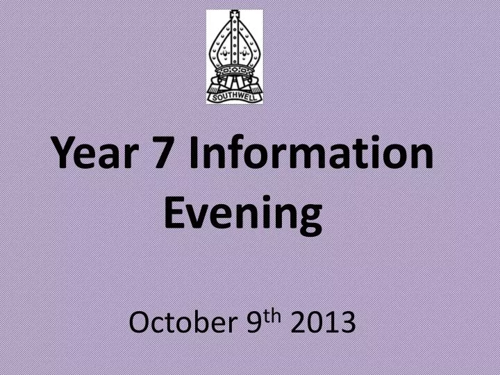 year 7 information evening october 9 th 2013