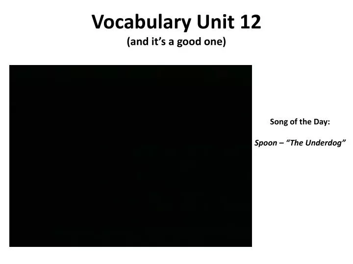 vocabulary unit 12 and it s a good one