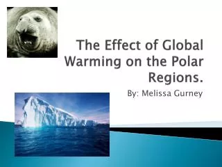 The Effect of Global Warming on the Polar Regions.