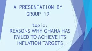 topic: REASONS WHY GHANA HAS FAILED TO ACHIEVE ITS INFLATION TARGETS