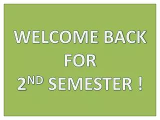 welcome back for 2 nd semester