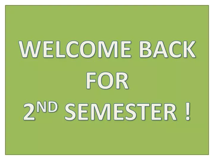 welcome back for 2 nd semester