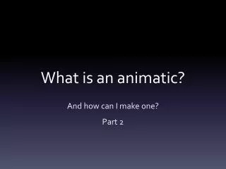 What is an animatic?