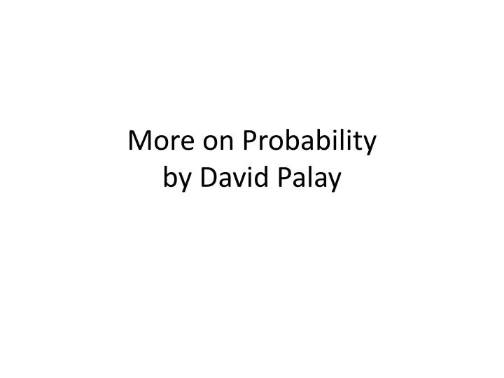 more on probability by david palay