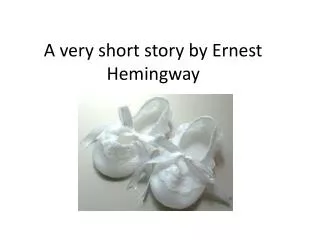 A very short story by Ernest Hemingway