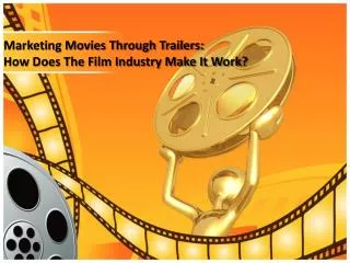Marketing Movies Through Trailers: How Does The Film Industry Make It Work?