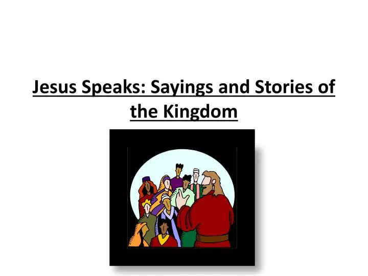 jesus speaks sayings and stories of the kingdom