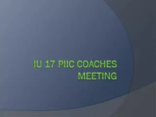 IU 17 PIIC Coaches Meeting