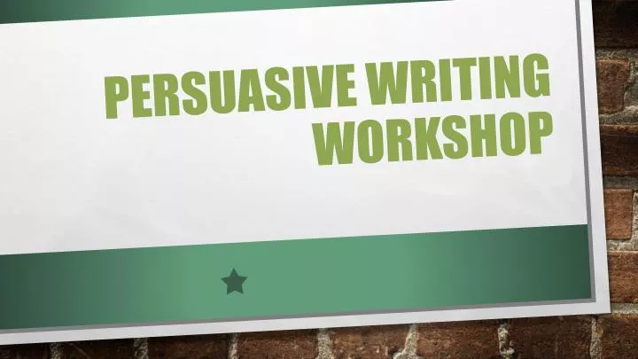 persuasive writing workshop