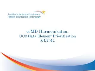esMD Harmonization UC2 Data E lement Prioritization 8/1/2012