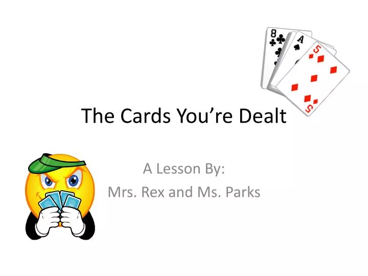 the cards you re dealt