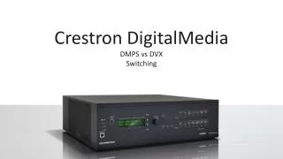 Crestron DigitalMedia DMPS vs DVX Switching