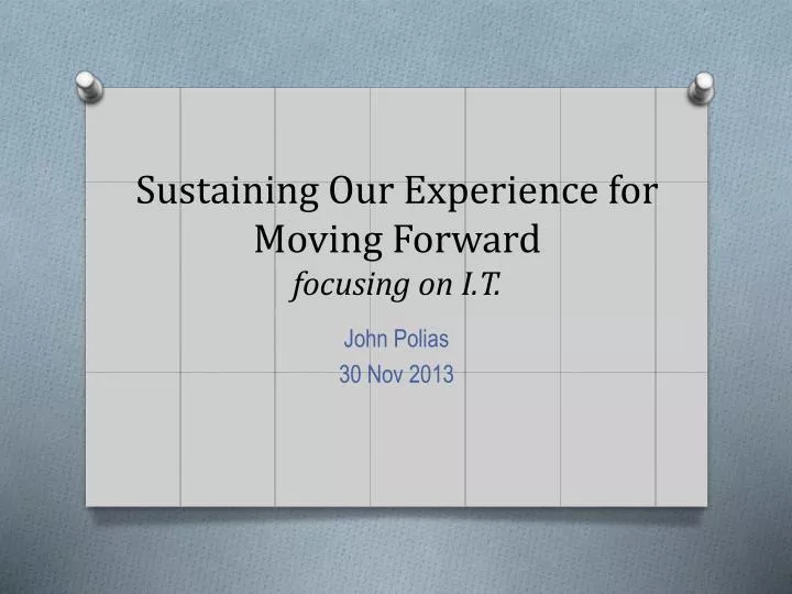 sustaining our experience for moving forward focusing on i t