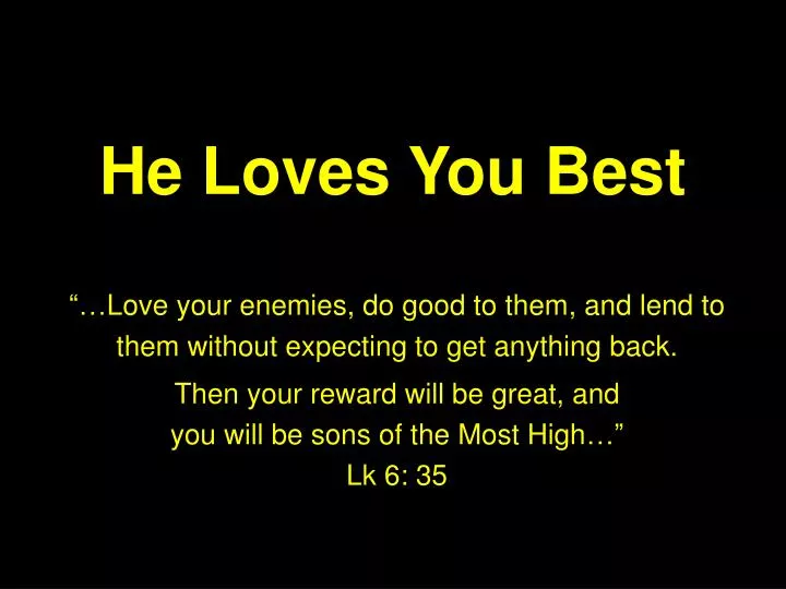 he loves you best