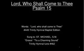 Lord, Who Shall Come to Thee Psalm 15