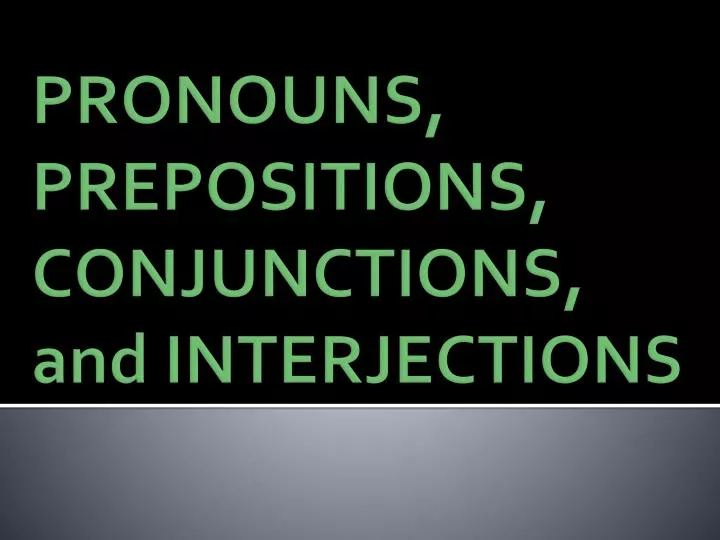 pronouns prepositions conjunctions and interjections