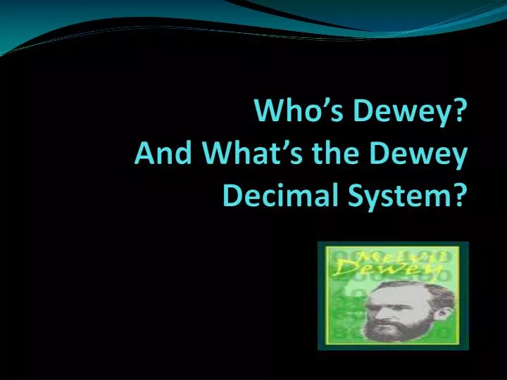 who s dewey and what s the dewey decimal system